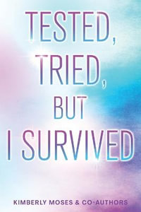 Tested, Tried, But I Survived - Kimberly Moses