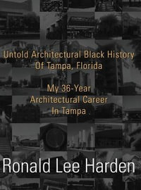 Untold Architectural Black History of Tampa, Florida : My 36-Year Architectural Career in Tampa - Ronald Lee Harden