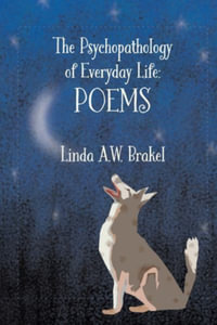 The Psychopahology  of Everyday Life : POEMS - Linda A.W. Brakel