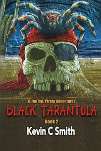 Black Tarantula : Bilge Rat: Pirate Adventurer - Kevin C. Smith