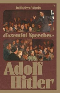 In His Own Words : The Essential Speeches of Adolf Hitler - Adolf Hitler