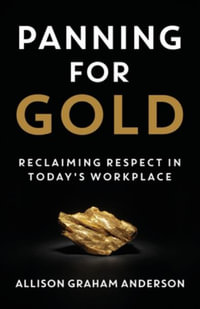 Panning for Gold : Reclaiming Respect in Today's Workplace - Allison Graham Anderson