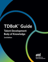 TDBoK Guide : Talent Development Body of Knowledge - Association for Talent Development