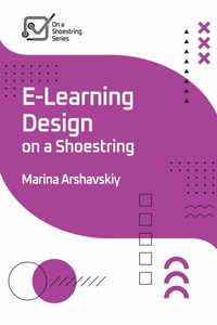 E-Learning Design on a Shoestring : On a Shoestring - Marina Arshavskiy