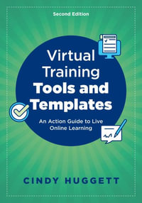 Virtual Training Tools and Templates : An Action Guide to Live Online Learning - Cindy Huggett