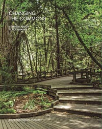 Changing the Commons : Stories about Placemaking - John N. Roberts