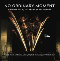 No Ordinary Moment : Virginia Tech, 150 Years in 150 Images - Aaron D. Purcell