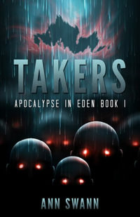 Takers : Apocalypse in Eden - Ann Swann