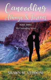 Canoodling Always & Forever : Book Three of The Canoodling Series - Shawn M. Verdoni