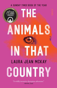 The Animals in That Country : Winner of the Arthur C. Clarke Award - Laura Jean McKay