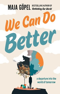 We Can Do Better : A Departure Into the World of Tomorrow - Maja Göpel