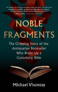 Noble Fragments : The Maverick Who Broke Up the World's Greatest Book - Michael Visontay