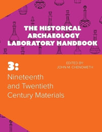 Nineteenth and Twentieth Century Materials : The Historical Archaeology Laboratory Handbook Volume 3 - John M. Chenoweth