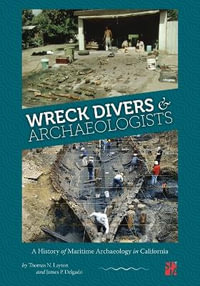 Wreck Divers & Archaeologists : A History of Maritime Archaeology in California - Thomas N Layton