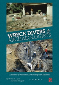 Wreck Divers & Archaeologists : A History of Maritime Archaeology in California - Thomas N Layton