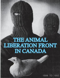 The Animal Liberation Front (ALF) In Canada, 1986-1992 : (Animal Liberation Zine Collection) - Animal Liberation Front Sg