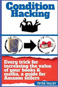 Condition Hacking : The Secret Art of Book Repair, And Every Trick For Increasing The Value Of Your Books - Peter Valley