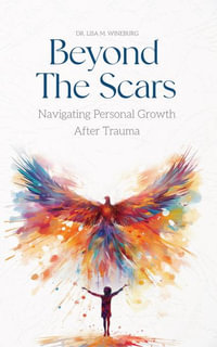 Beyond the Scars : Navigating Personal Growth After Trauma - Lisa M. Wineburg