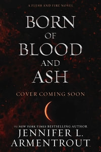 Born of Blood and Ash : Flesh and Fire - Jennifer L Armentrout