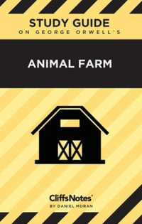 CliffsNotes on Orwell's Animal Farm : Literature Notes - Daniel Moran