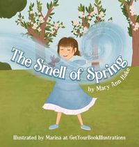 The Smell of Spring : Smells of the Seasons - Mary Ann Hake