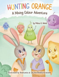 Hunting Orange : A Mixing Colour Adventure - Moza A. Himid