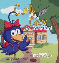 Curly Crow Goes to School - Nicholas Aragon