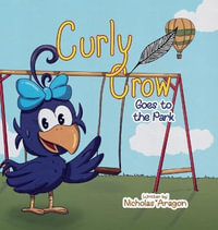 Curly Crow Goes to the Park - Nicholas Aragon