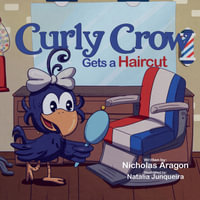 Curly Crow Gets a Haircut : A Children's Book About Identity and Trust for Kids Ages 4-8 - Nicholas Aragon