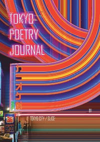 Tokyo Poetry Journal - Volume 11 : Tokyo City / Slice - Zoria Petkoska K