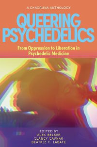 Queering Psychedelics : From Oppression to Liberation in Psychedelic Medicine - Alex Belser PhD