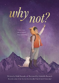 Why Not? : A Story about Discovering Our Bright Possibilities - Kobi Yamada