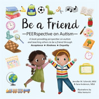 Be A Friend : PEERspective on Autism - Jennifer M. Schmidt