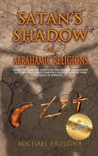 Satan's Shadow in Abrahamic Religions : Clerics' defiance of God's Creation Sabbath Day mandate in celebrating Charles Darwin's Evolution Day in their places of worship - Michael Ebifegha