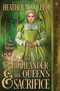 The Highlander & the Queen's Sacrifice : The Queen's Highlanders - Heather McCollum