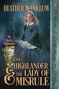 The Highlander & the Lady of Misrule : The Queen's Highlanders - Heather McCollum