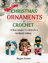 More Christmas Ornaments to Crochet : 36 New Designs for a Jolly Handmade Holiday - Megan Kreiner