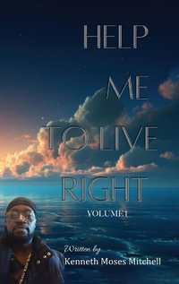 Help Me To Live Right : Volume 1 - Kenneth Moses Mitchell