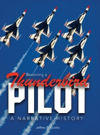 Becoming a Thunderbird Pilot : A Narrative History - Jeffrey  D. Guidry