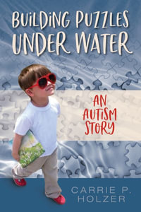 Building Puzzles Under Water : An Autism Story - Carrie P. Holzer