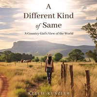 Different Kind of Same, A : A Country Girl's View of the World - Kellie Kunzler