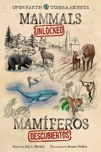 Mammals Unlocked / Mamiferos Descubiertos : Open Earth / Tierra Abierta - Dia L Michels