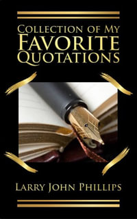 Collection of my Favorite Quotations - Larry John Phillips