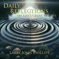 Daily Reflections on Life's Great Truths - Larry John Phillips