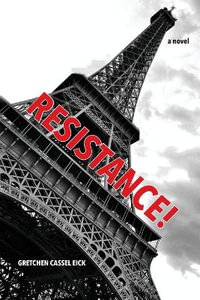 RESISTANCE! : a novel - Gretchen Cassel Eick