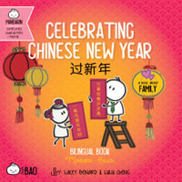 Celebrating Chinese New Year - Simplified : A Bilingual Book in English and Mandarin with Simplified Characters and Pinyin - Lacey Benard