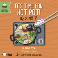 It's Time for Hot Pot - Traditional : A Bilingual Book in English and Mandarin with Traditional Characters, Zhuyin, and Pinyin - Lacey Benard