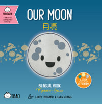 Our Moon - Simplified : A Bilingual Book in English and Mandarin with Simplified Characters and Pinyin - Lacey Benard