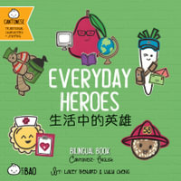 Everyday Heroes - Cantonese : A Bilingual Book in English and Cantonese with Traditional Characters and Jyutping - Lacey Benard