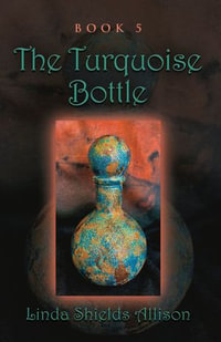 The Turquoise Bottle : Journey of the Bottle - Linda Shields Allison